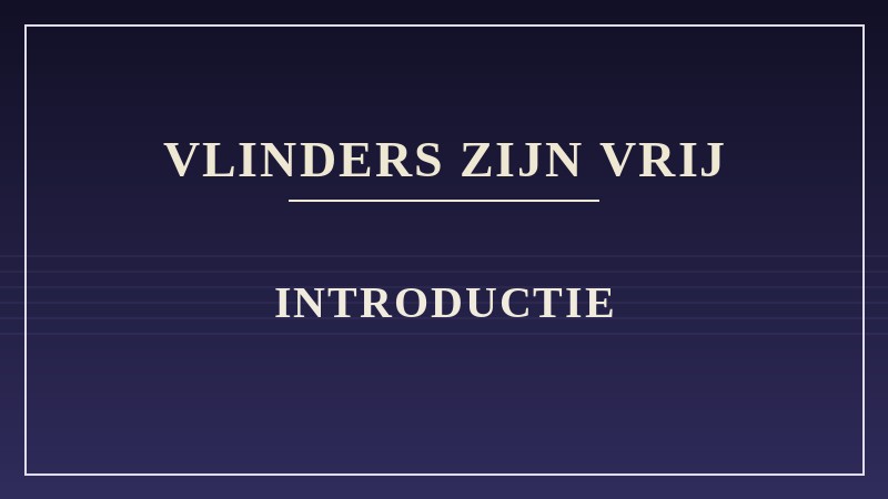 Vlinders zijn vrij – Introductie